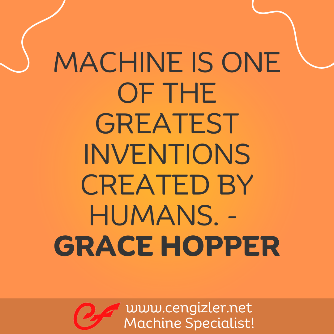 32 Machine is one of the greatest inventions created by humans. - Grace Hopper